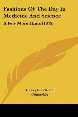 Fashions Of The Day In Medicine And Science(English, Paperback, Constable Henry Strickland)