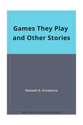 Games They Play and other Stories(English, Hardcover, Ramesh K. Srivastava)