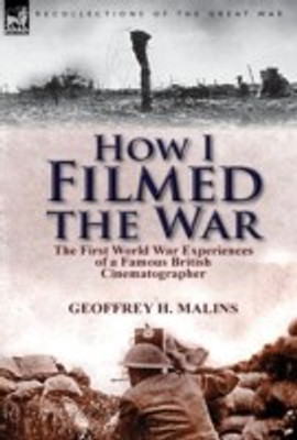 How I Filmed the War(English, Hardcover, Malins Geoffrey H)