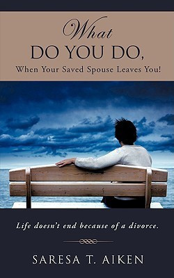 What Do You Do, When Your Saved Spouse Leaves You!(English, Paperback, Aiken Saresa T)