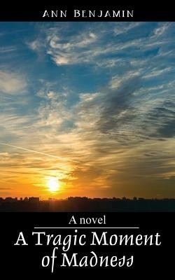 A Tragic Moment of Madness(English, Paperback, Benjamin Ann)