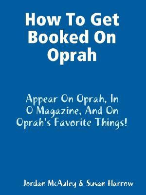 How to Get Booked on Oprah, in O Magazine, and on Oprah's Favorite Things(English, Paperback, McAuley Jordan)