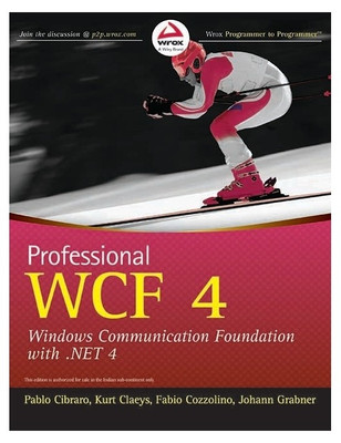 Professional WCF 4  - Windows Communication Foundation with .NET 4 1st Edition(English, Paperback, Johann Grabner, Kurt Claeys, Fabio Cozzolino, Pablo Cibraro)