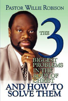 The 3 Biggest Problems in the Body of Christ and How to Solve Them(English, Paperback, Robison Willie)