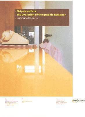 Drip-dry Shirts: the Evolution of the Graphic Designer(English, Paperback, Roberts Lucienne)