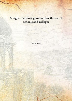 A Higher Sanskrit Grammar For The Use Of Schools And Colleges(English, Hardcover, M. R. Kale)