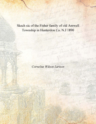 Skech sic of the Fisher family of old Amwell Township in Hunterdon Co. N.J 1890(English, Paperback, Cornelius Wilson Larison)