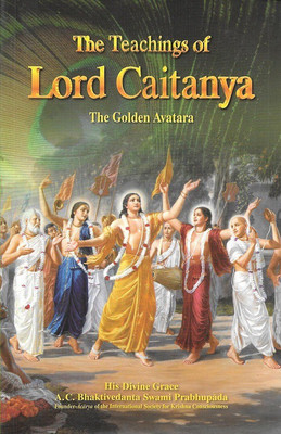 Teachings of Lord Chaitanya: The Golden Avatar(English, Paperback, A. C. Bhaktivedanta Swami Prabhupada)
