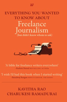 Everything You Wanted to Know About Freelance Journalism(English, Paperback, Kavitha Rao and)