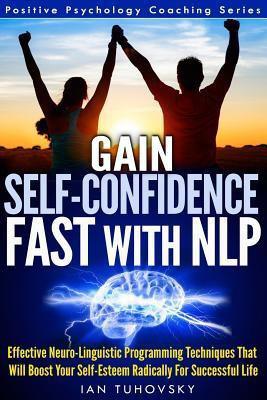Gain Self-Confidence Fast with NLP(English, Paperback, Tuhovsky Ian)