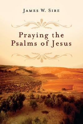 Praying the Psalms of Jesus(English, Paperback, Sire James W Sire)