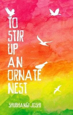 To Stir Up An Ornate Nest(English, Paperback, Shubhangi Joshi)
