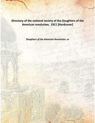 Directory of the national society of the Daughters of the American revolution; 1911 [Hardcover](English, Hardcover, Daughters of the American Revolution. cn)