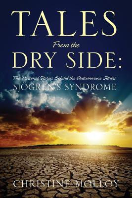 Tales from the Dry Side  - The Personal Stories Behind the Autoimmune Illness Sjogren's Syndrome(English, Paperback, Molloy Christine)