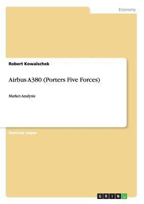 Airbus A380 (Porters Five Forces)(English, Paperback, Kowalschek Robert)