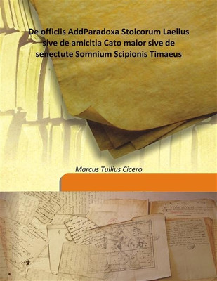 De Officiis Addparadoxa Stoicorum Laelius Sive De Amicitia Cato Maior Sive De Senectute Somnium Scipionis Timaeus(Latin, Hardcover, Marcus Tullius Cicero)