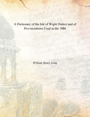 A Dictionary of the Isle of Wight Dialect and of Provincialisms Used in the 1886(English, Paperback, William Henry Long)