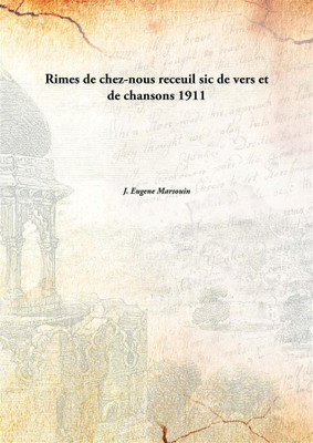 Rimes De Chez-Nous Receuil Sic De Vers Et De Chansons(French, Hardcover, J. Eugene Marsouin)