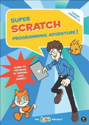 Super Scratch Programming Adventure!: Learn to Program by Making Cool Games  - Learn to Program by Ma(English, Paperback, The LEAD Project)