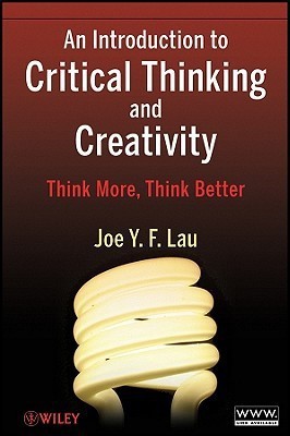 An Introduction to Critical Thinking and Creativity 1 Edition(English, Paperback, Lau Joe Y. F.)