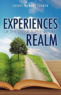 Experiences of the Divine Supernatural Realm(English, Paperback, Turner Cheryl Rowena)