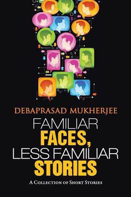 Familiar Faces, Less Familiar Stories(English, Paperback, Mukherjee Debaprasad)