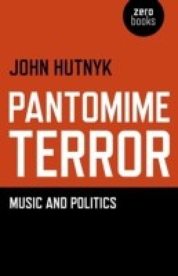 Pantomime Terror - Music and Politics(English, Paperback, Hutnyk John)