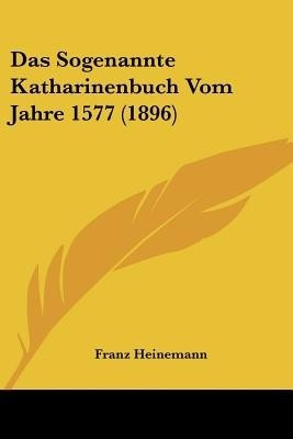 Das Sogenannte Katharinenbuch Vom Jahre 1577 (1896)(German, Paperback, unknown)