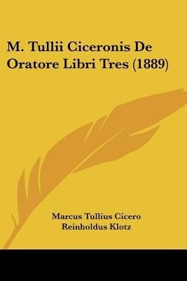 M. Tullii Ciceronis De Oratore Libri Tres (1889)(Latin, Paperback, Cicero Marcus Tullius)