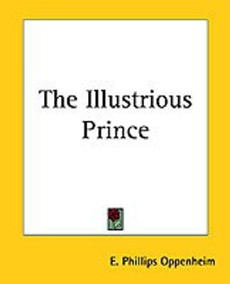 The Illustrious Prince(English, Paperback, Oppenheim E. Phillips)