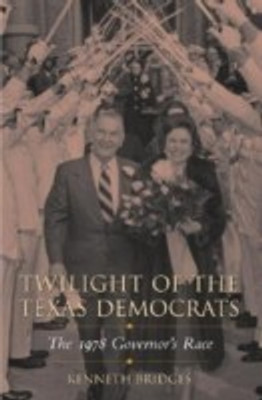 Twilight of the Texas Democrats(English, Hardcover, Bridges Kenneth)