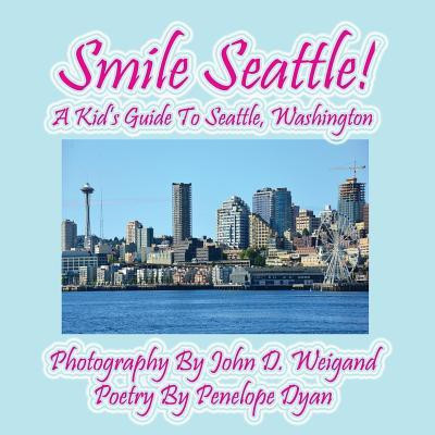 Smile Seattle! a Kid's Guide to Seattle, Washington(English, Paperback, Dyan Penelope)