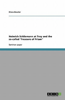 Heinrich Schliemann at Troy and the so-called 'Treasure of Priam(English, Paperback, Beuster Diana)
