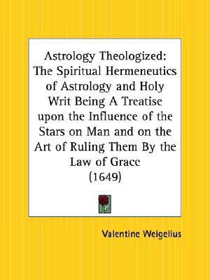 Astrology Theologized(English, Paperback, Weigelius Valentine)