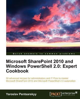 Microsoft SharePoint 2010 and Windows PowerShell 2.0: Expert Cookbook(English, Electronic book text, Pentsarskyy Yaroslav)