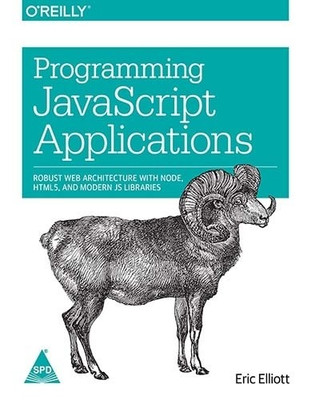 Programming Javascript Applications  - Robust Web Architecture with Node, HTML5, and Modern JS Libraries 1 Edition(English, Paperback, Eric Elliott)