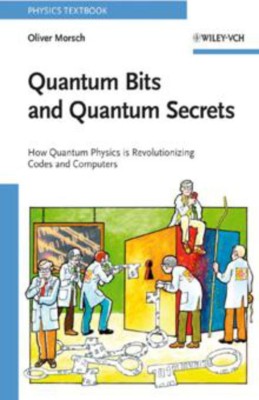 Quantum Bits and Quantum Secrets - How Quantum Physics is Revolutionizing Codes and Computers  - How Quantum Physics Is Revolutionizing Codes and Computers(English, Paperback, Morsch O)