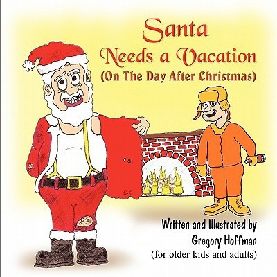 Santa Needs a Vacation (on the Day After Christmas)(English, Paperback, Hoffman Gregory)