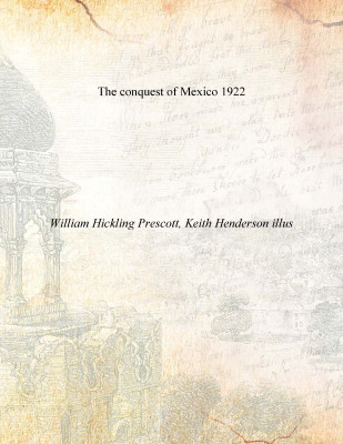 The conquest of Mexico 1922 [Hardcover](English, Hardcover, William Hickling Prescott, Keith Henderson illus)