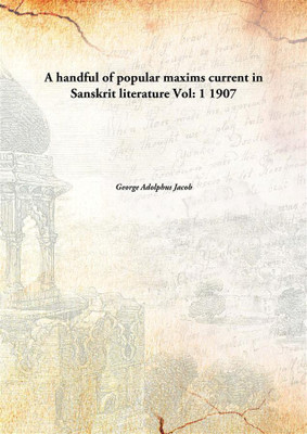 A handful of popular maxims current in Sanskrit literature(English, Hardcover, George Adolphus Jacob)