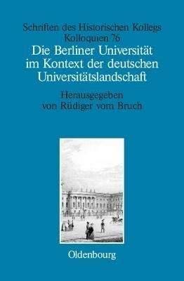 Die Berliner Universitaet Im Kontext Der Deutschen Universitaetslandschaft Nach 1800, Um 1860 Und Um 1910(German, Hardcover, unknown)