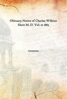 Obituary Notice Of Charles Wilkins Short M. D. Vol: 10 1865(English, Hardcover, Anonymous)