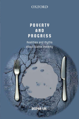 Poverty and Progress  - Realities and Myths about Global Poverty(English, Paperback, Deepak Lal)