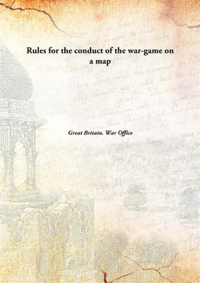 Rules For The Conduct Of The War-Game On A Map(English, Hardcover, Great Britain. War Office)