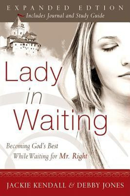 Lady in Waiting: Developing Your Love Relationships Expanded Edition(English, Paperback, Jackie Kendall, Debby Jones)