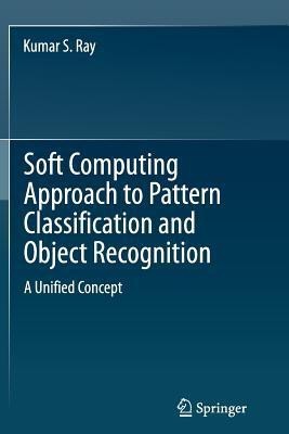 Soft Computing Approach to Pattern Classification and Object Recognition(English, Paperback, Ray Kumar S.)