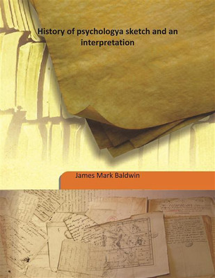 History Of Psychologya Sketch And An Interpretation(English, Hardcover, James Mark Baldwin)