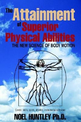 The Attainment of Superior Physical Abilities(English, Paperback, Huntley Noel)