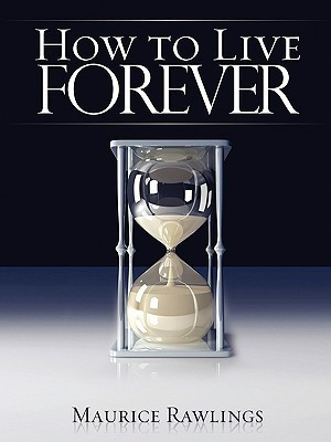 How to Live Forever(English, Paperback, Rawlings Maurice S Dr)