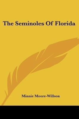 The Seminoles Of Florida(English, Paperback, Moore-Willson Minnie)